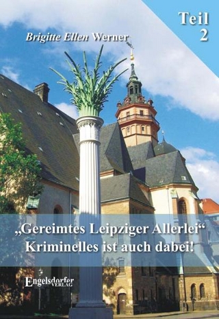 Gereimtes Leipziger Allerlei. Teil 2. Kriminelles ist auch dabei!