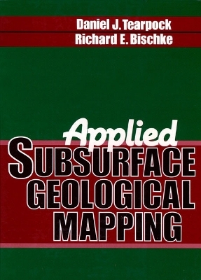 Applied Subsurface Geological Mapping - Daniel J. Tearpock, Richard E. Bischke