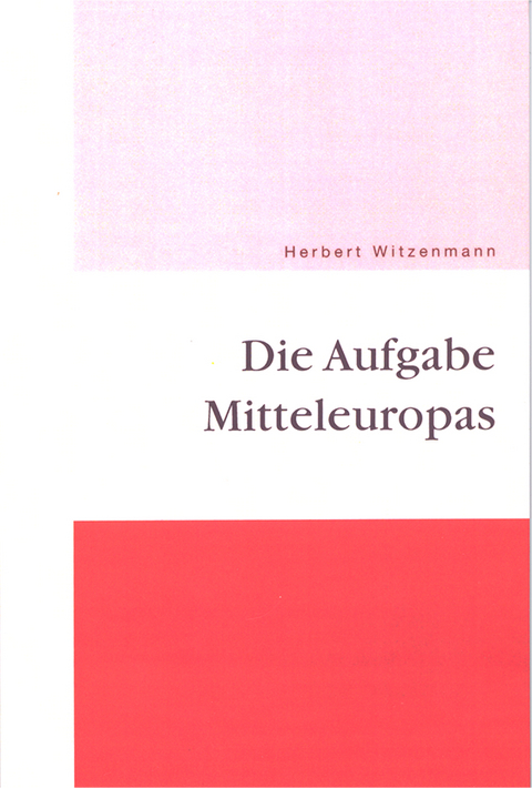 Die Aufgabe Mitteleuropas - Herbert Witzenmann