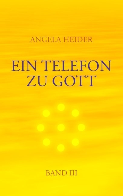 Ein Telefon zu Gott Band 3 - Angela Heider