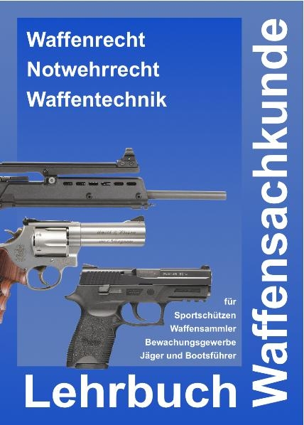 Vorbereitung auf die Waffensachkundepr&uuml;fung - Lehrbuch Waffensachkunde f&uuml;r Sportsch&uuml;tzen, Waffensammler und das Bewachungsgewerbe sowie f&uuml;r den waffenrechtlichen und waffentechnischen Teil der J&auml;gerpr&uuml;fung - Andr&eacute; Busche