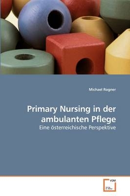 Primary Nursing in der ambulanten Pflege - Michael Rogner