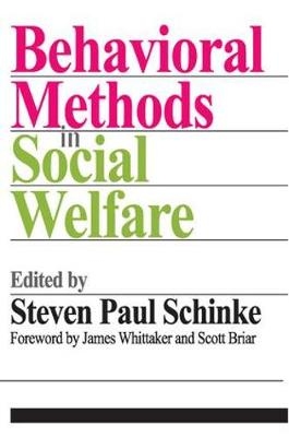 Behavioral Methods in Social Welfare -  Scott Briar,  Steven Paul Schinke,  James. K Whittaker