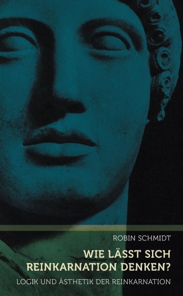 Wie l&auml;sst sich Reinkarnation denken? - Robin Schmidt