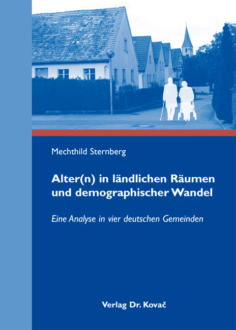 Alter(n) in l&auml;ndlichen R&auml;umen und demographischer Wandel - Mechthild Sternberg