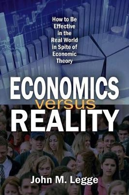Economics versus Reality -  John Legge
