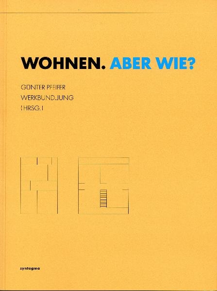WOHNEN.ABER WIE? - Werner Durth, Nina Sonntag, Georgios Kontos, Rahel H&uuml;nig, Raul Gschrey, Christian Huber, Charlotte D&ouml;ring