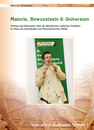 Materie, Bewusstsein & Universum (Von alten Kulturen lernen I)