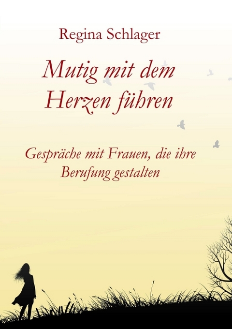 Mutig mit dem Herzen f&uuml;hren - Regina Schlager