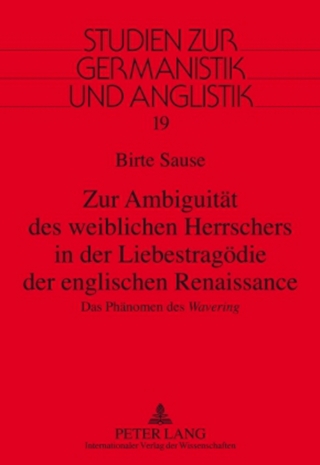 Zur Ambiguitaet des weiblichen Herrschers in der Liebestragoedie der englischen Renaissance