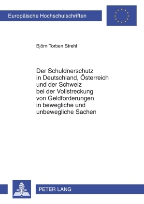 Der Schuldnerschutz in Deutschland, Oesterreich und der Schweiz bei der Vollstreckung von Geldforderungen in bewegliche und unbewegliche Sachen