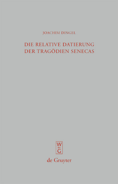 Die relative Datierung der Trag&ouml;dien Senecas - Joachim Dingel