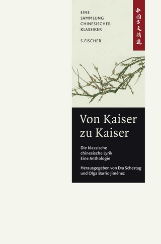 Von Kaiser zu Kaiser: Die klassische Chinesische Lyrik. Eine Anthologie.
