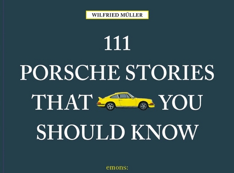 111 Porsche Stories that you should know - Wilfried Müller