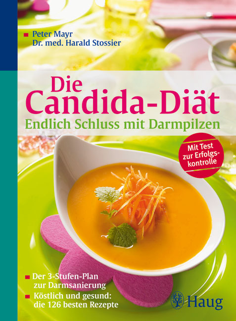 Die Candida-Di&auml;t - Endlich Schluss mit Darmpilzen - Peter Mayr, Harald Stossier