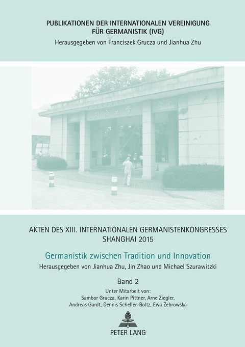 Akten des XIII. Internationalen Germanistenkongresses Shanghai 2015 &ndash; Germanistik zwischen Tradition und Innovation - 