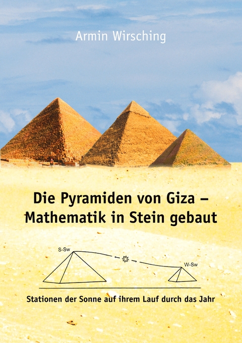 Die Pyramiden von Giza - Mathematik in Stein gebaut - Armin Wirsching