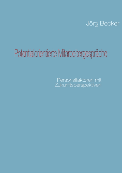 Potentialorientierte Mitarbeitergespr&auml;che - J&ouml;rg Becker