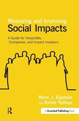 Measuring and Improving Social Impacts -  Marc J. Epstein,  Kristi Yuthas