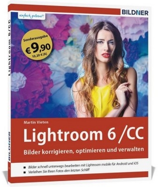 Lightroom 6 und CC - Bilder korrigieren, optimieren, verwalten (Sonderausgabe)