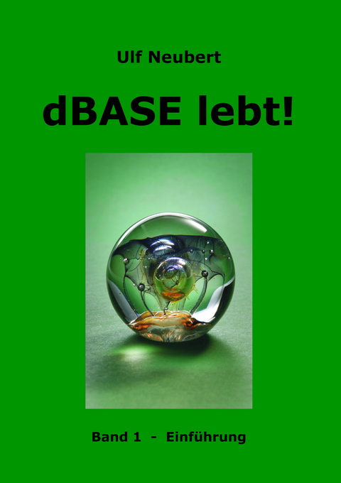 dBase lebt! Band 1 - Ulf Neubert