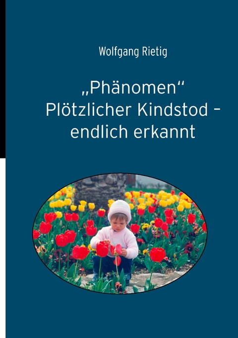 "Ph&auml;nomen" Pl&ouml;tzlicher Kindstod - endlich erkannt - Wolfgang Rietig