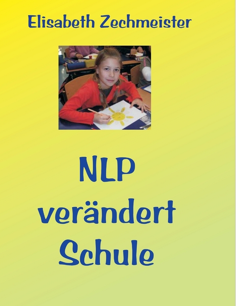 NLP ver&auml;ndert Schule - Elisabeth Zechmeister