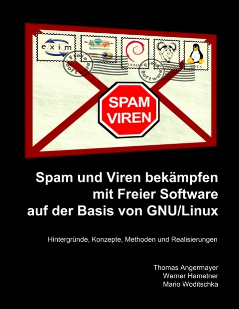 Spam und Viren bek&auml;mpfen mit Freier Software auf der Basis von GNU/Linux - Thomas Angermayer, Werner Hametner, Mario Woditschka