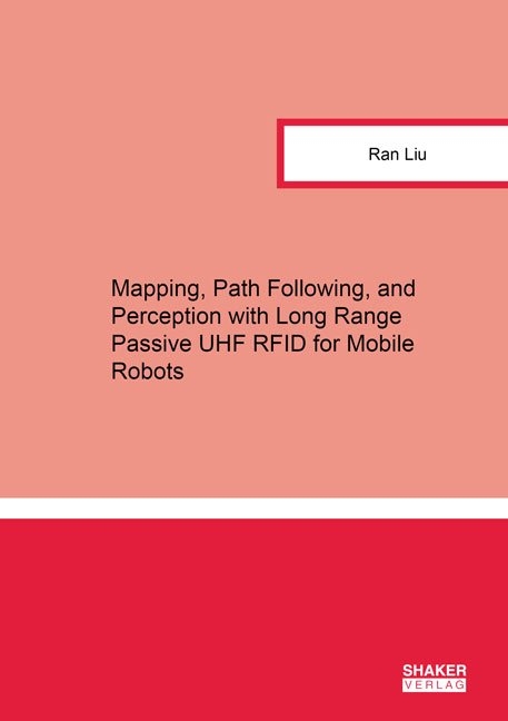 Mapping, Path Following, and Perception with Long Range Passive UHF RFID for Mobile Robots - Ran Liu