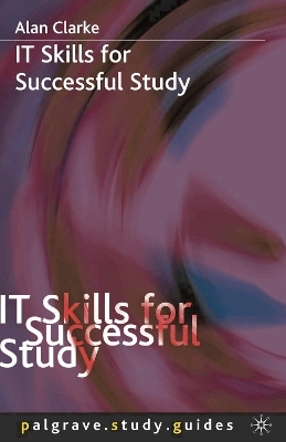 IT Skills for Successful Study - Alan Clarke