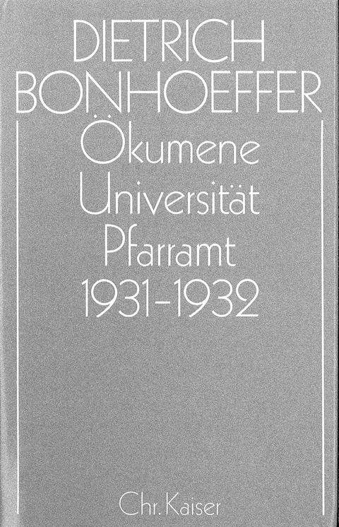 Dietrich Bonhoeffer Werke (DBW) / &Ouml;kumene, Universit&auml;t , Pfarramt 1931-1932 - 