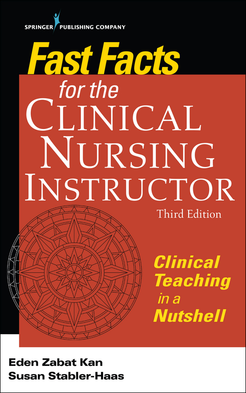 Fast Facts for the Clinical Nursing Instructor, Third Edition - Eden Zabat Kan, Susan Stabler-Haas