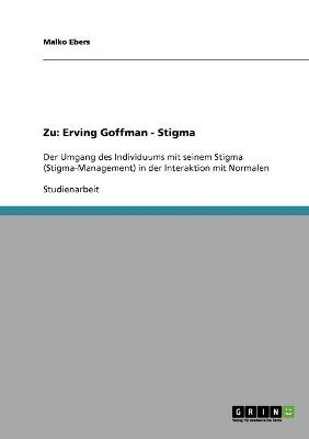 Zu Erving Goffmans Werk "Stigma". Der Umgang des Individuums mit seinem Stigma in der Interaktion mit 'Normalen' - Malko Ebers