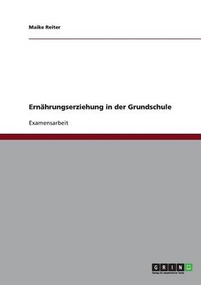 Ern&auml;hrungserziehung in der Grundschule - Maike Reiter