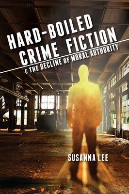 Hard-Boiled Crime Fiction and the Decline of Moral Authority