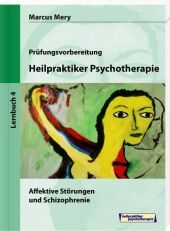 Heilpraktiker Psychotherapie - Affektive St&ouml;rungen und Schizophrenie - Marcus Mery