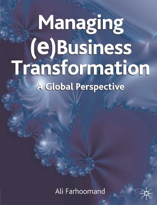 Managing (e)Business Transformation - Ali Farhoomand, M. Lynne Markus, Guy Gable, Shamza Khan
