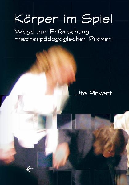 K&ouml;rper im Spiel - Thomas Alkemeyer, Romi Domokosky, Max Fuchs, Ulrike Hentschel, Ute Karl, Leopold Klepacki, Carmen M&ouml;rsch, Ute Pinkert, Hanne Seitz, Ulrike Stutz, Kristin Westphal, Michael Wrentschur, J&ouml;rg Zirfas
