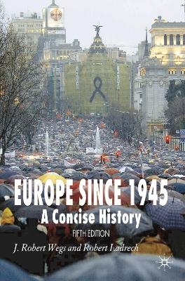Europe Since 1945 - J. Robert Wegs, Robert Ladrech