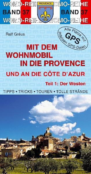 Mit dem Wohnmobil in die Provence und an die Cote d'Azur - Ralf Gr&eacute;us