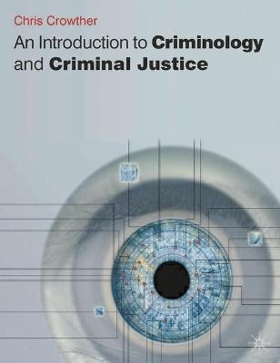 An Introduction to Criminology and Criminal Justice - Chris Crowther-Dowey