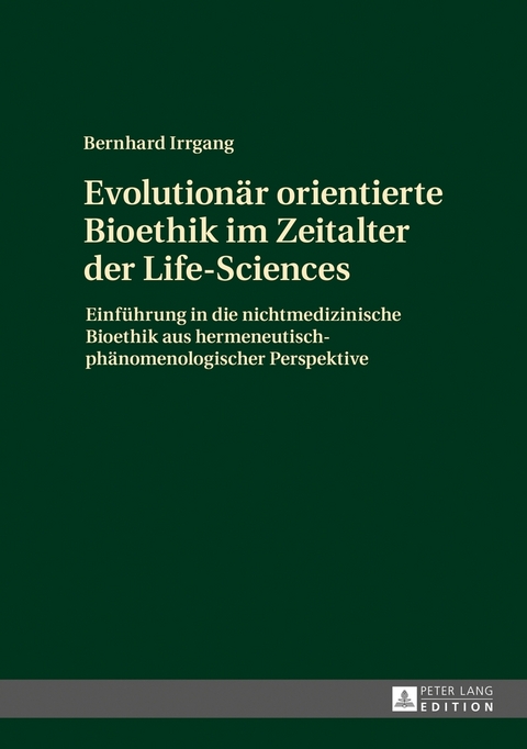 Evolution&auml;r orientierte Bioethik im Zeitalter der Life-Sciences - Bernhard Irrgang