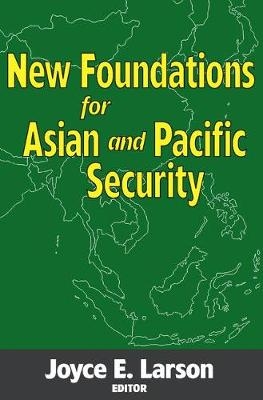 New Foundations for Asian and Pacific Security -  Joyce E. Larson