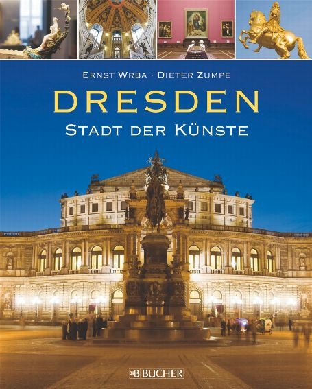 Dresden - Stadt der K&uuml;nste - Ernst Wrba, Dieter Zumpe