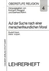 Oberstufe Religion / Auf der Suche nach einer menschenfreundlichen Moral. Gesellschaftliche Normen als Problem theologischer Ethik