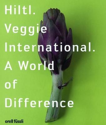 Hiltl. Veggie International. A World of Difference. - Rolf Hiltl