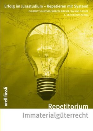 Repetitorium Immaterialgüterrecht - Florent Thouvenin, Marcel Bircher, Roland Fischer