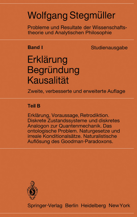 Erkl&auml;rung, Voraussage, Retrodiktion Diskrete Zustandssysteme und diskretes Analogon zur Quantenmechanik Das ontologische Problem Naturgesetze und irreale Konditionals&auml;tze Naturalistische Aufl&ouml;sung des Goodman-Paradoxons - Wolfgang Stegm&uuml;ller