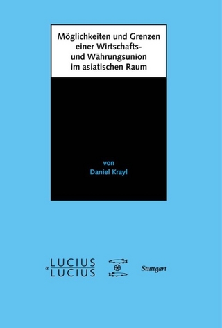Möglichkeiten und Grenzen einer Wirtschafts- und Währungsunion im asiatischen Raum