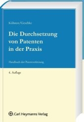 Die Durchsetzung von Patenten in der Praxis - Thomas K&uuml;hnen, Eva Geschke